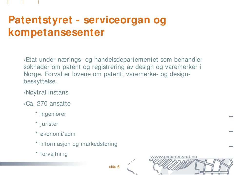 varemerker i Norge. Forvalter lovene om patent, varemerke- og designbeskyttelse.