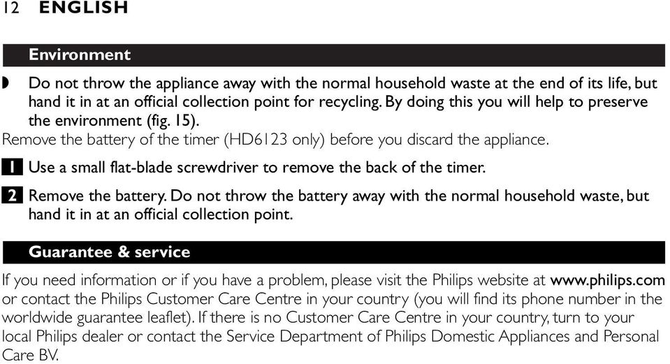 1 Use a small flatblade screwdriver to remove the back of the timer. 2 Remove the battery.