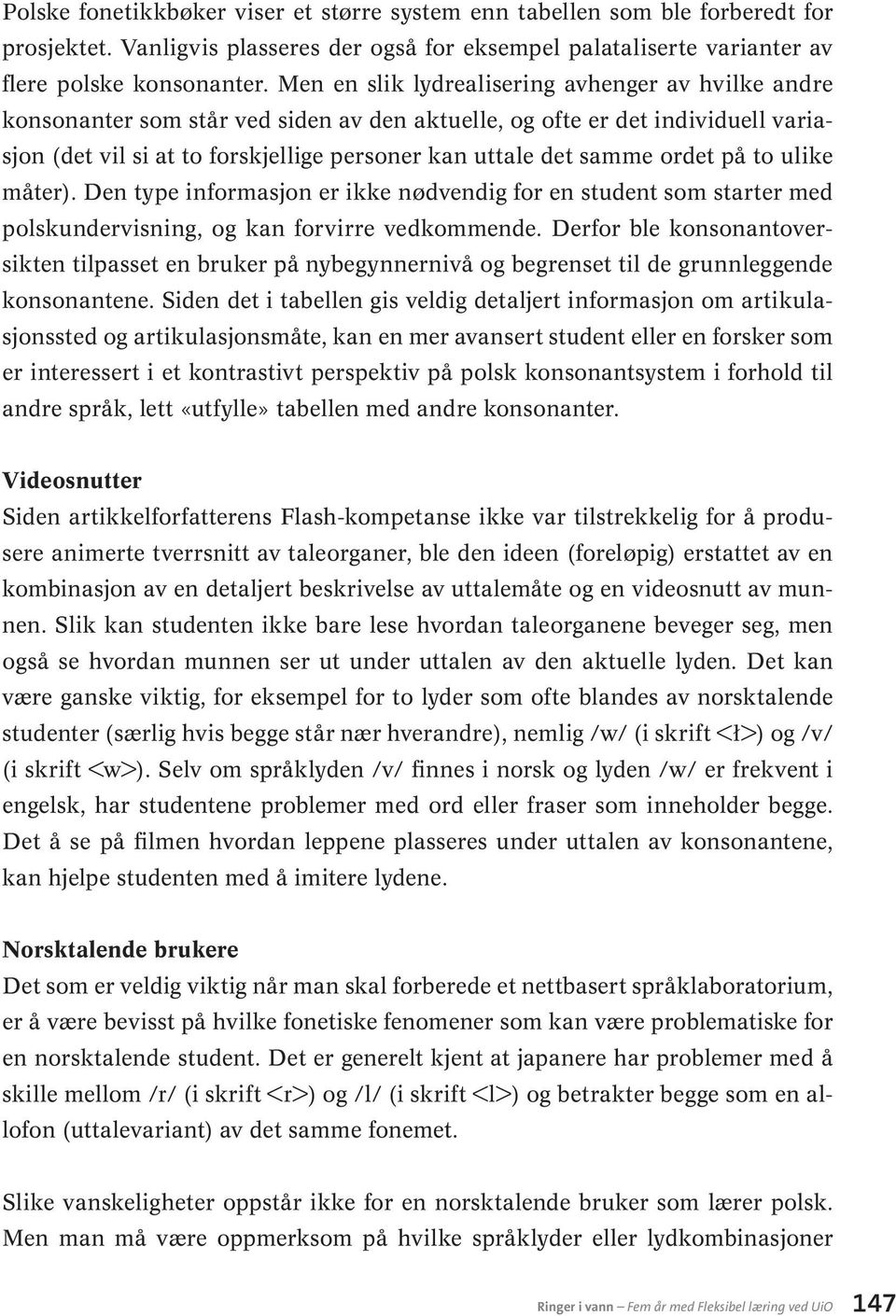 ordet på to ulike måter). Den type informasjon er ikke nødvendig for en student som starter med polskundervisning, og kan forvirre vedkommende.