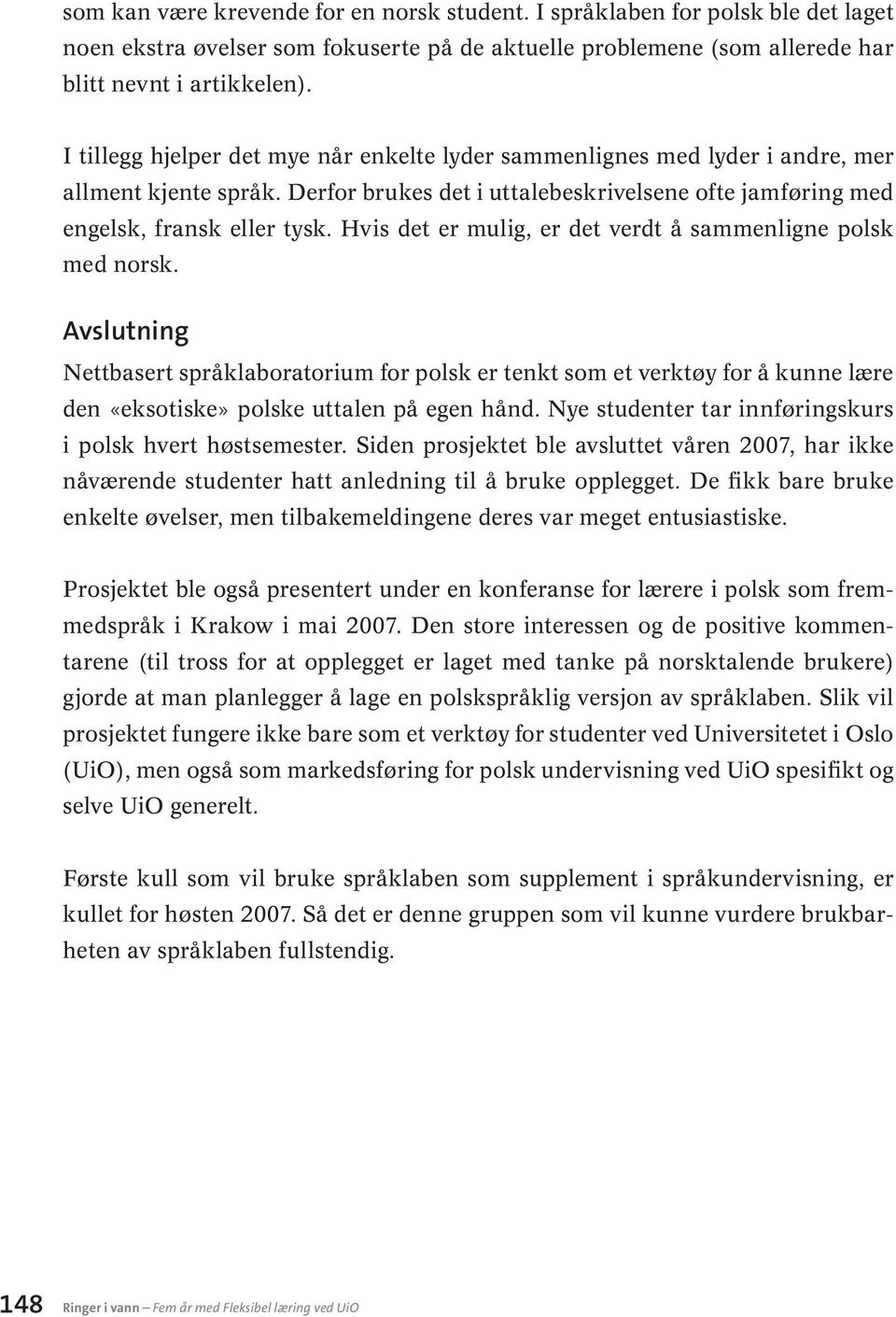 Hvis det er mulig, er det verdt å sammenligne polsk med norsk. Avslutning Nettbasert språklaboratorium for polsk er tenkt som et verktøy for å kunne lære den «eksotiske» polske uttalen på egen hånd.