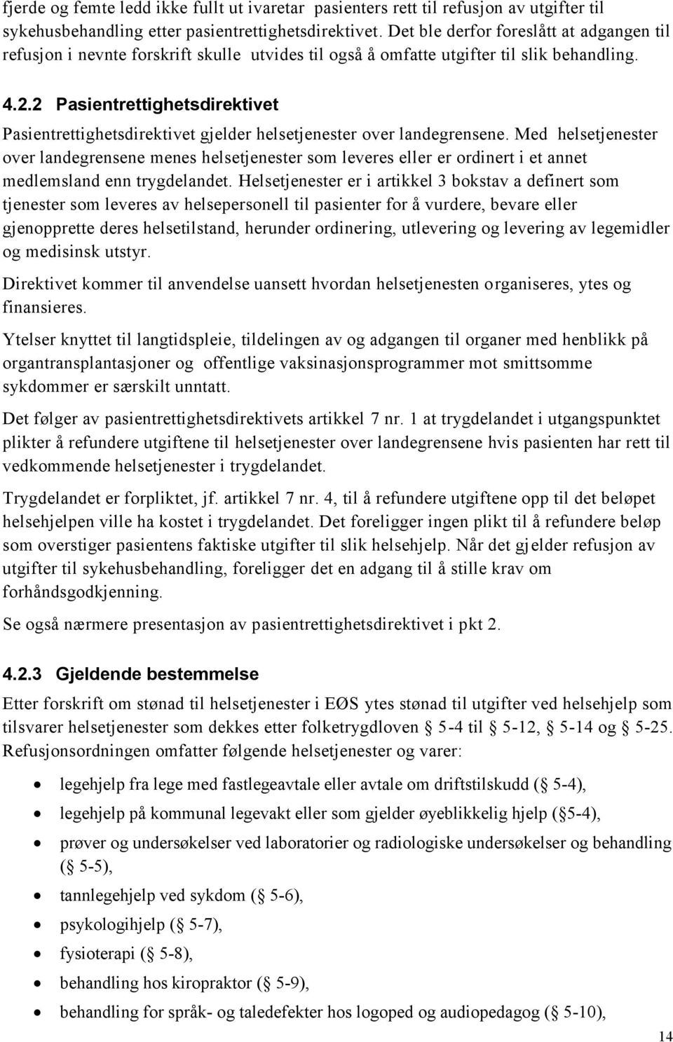 2 Pasientrettighetsdirektivet Pasientrettighetsdirektivet gjelder helsetjenester over landegrensene.