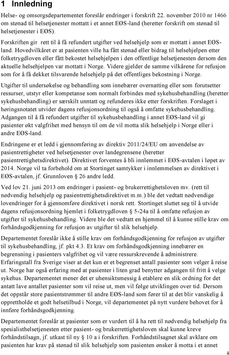 Forskriften gir rett til å få refundert utgifter ved helsehjelp som er mottatt i annet EØSland.