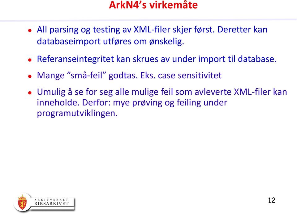 Referanseintegritet kan skrues av under import til database. Mange små-feil godtas. Eks.