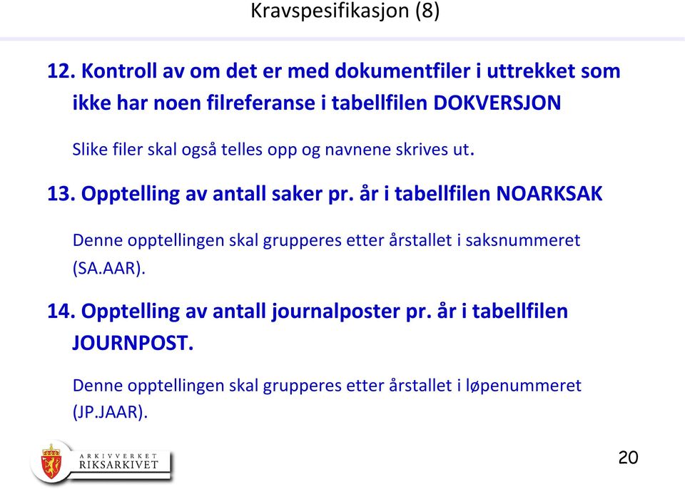 filer skal også telles opp og navnene skrives ut. 13. Opptelling av antall saker pr.