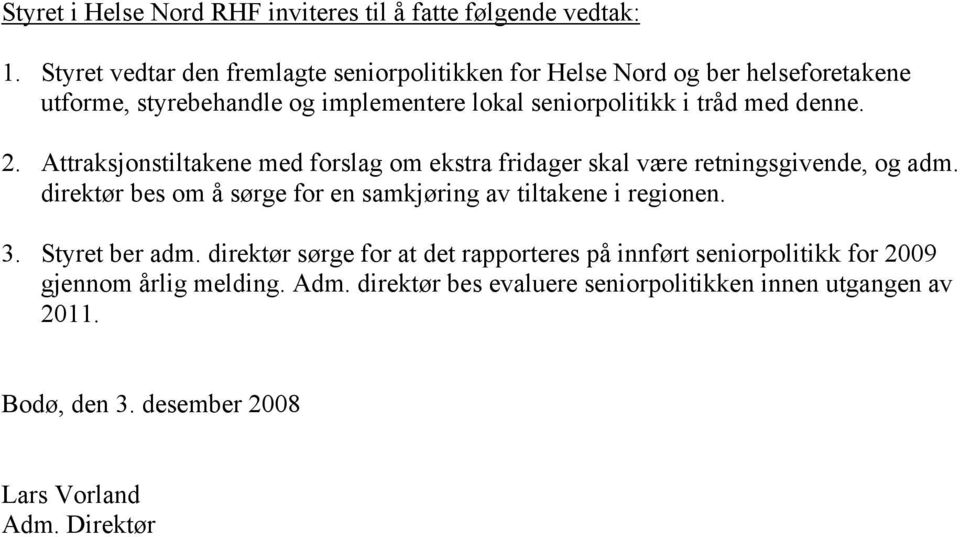 denne. 2. Attraksjonstiltakene med forslag om ekstra fridager skal være retningsgivende, og adm.