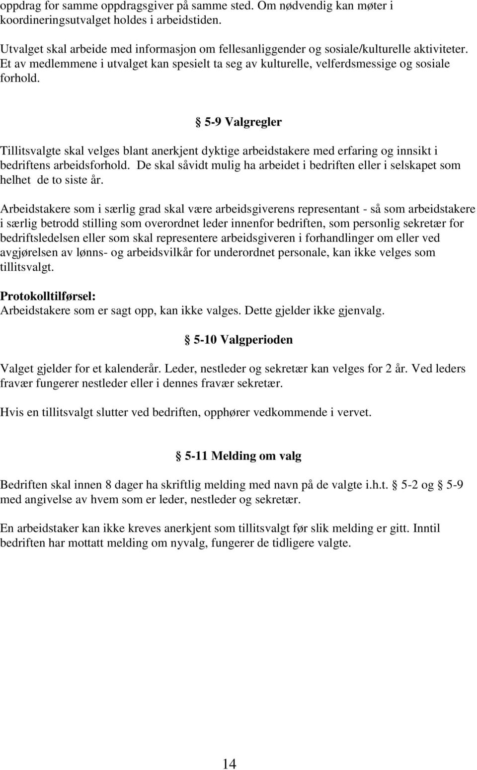 5-9 Valgregler Tillitsvalgte skal velges blant anerkjent dyktige arbeidstakere med erfaring og innsikt i bedriftens arbeidsforhold.