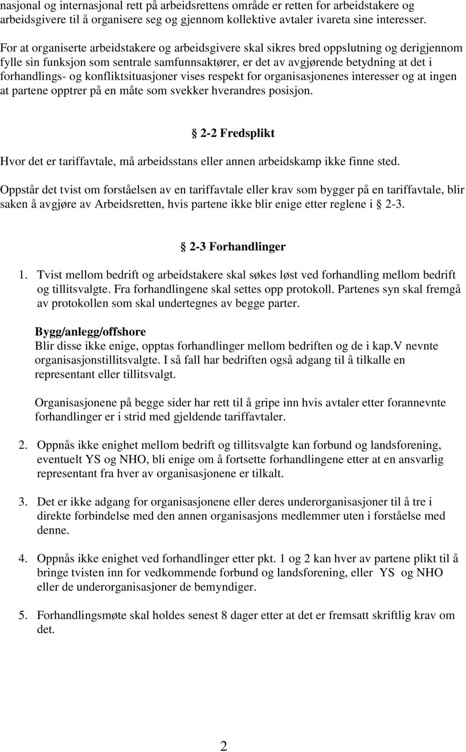 konfliktsituasjoner vises respekt for organisasjonenes interesser og at ingen at partene opptrer på en måte som svekker hverandres posisjon.