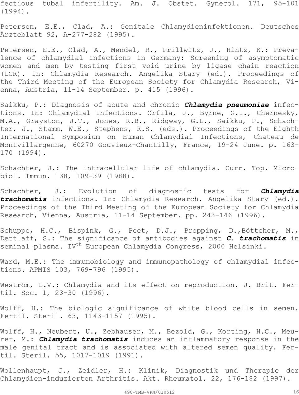 Angelika Stary (ed.). Proceedings of the Third Meeting of the European Society for Chlamydia Research, Vienna, Austria, 1114 September. p. 415 (1996). Saikku, P.