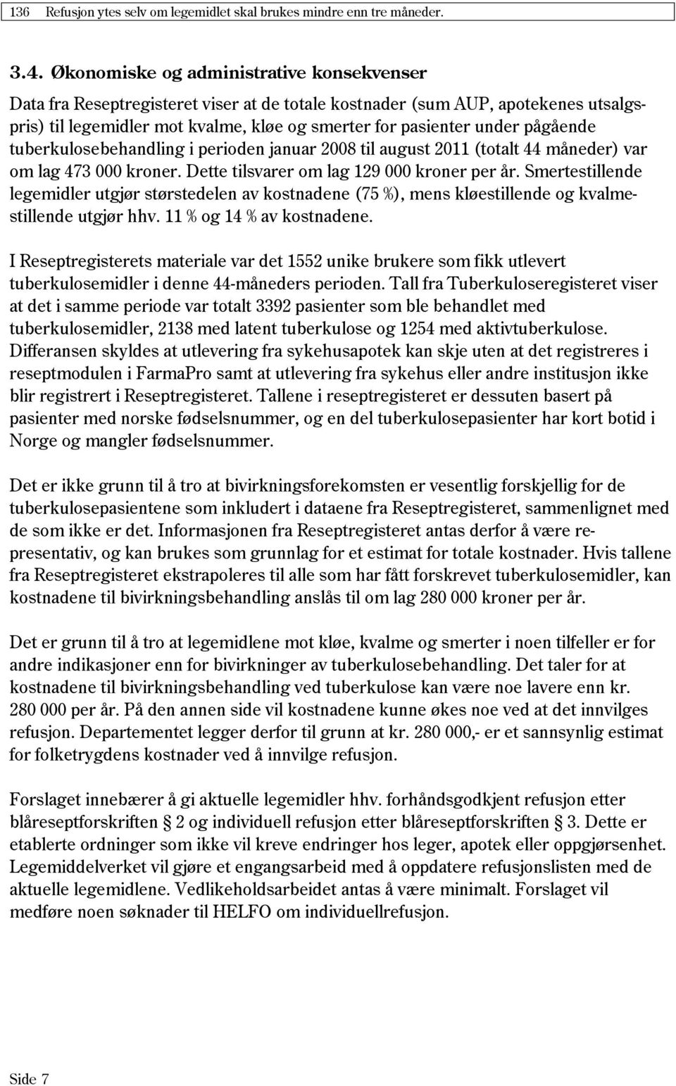 pågående tuberkulosebehandling i perioden januar 2008 til august 2011 (totalt 44 måneder) var om lag 473 000 kroner. Dette tilsvarer om lag 129 000 kroner per år.