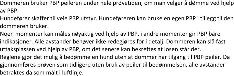 Alle avstander behøver ikke redegjøres for i detalj. Dommeren kan slå fast uttaksplassen ved hjelp av PBP, om det senere kan bekreftes at losen står der.