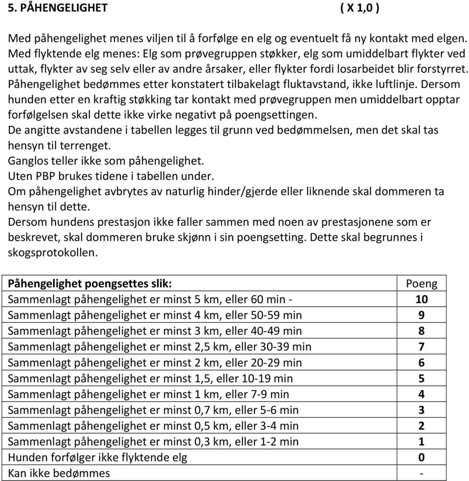 Påhengelighet bedømmes etter konstatert tilbakelagt fluktavstand, ikke luftlinje.