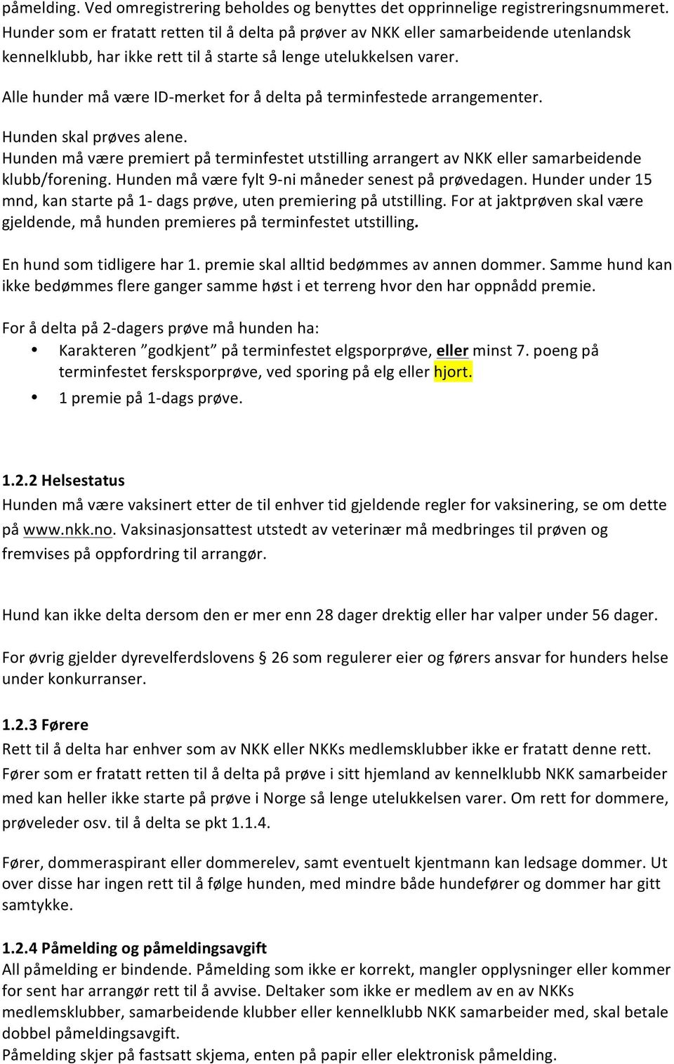 Alle hunder må være ID- merket for å delta på terminfestede arrangementer. Hunden skal prøves alene.