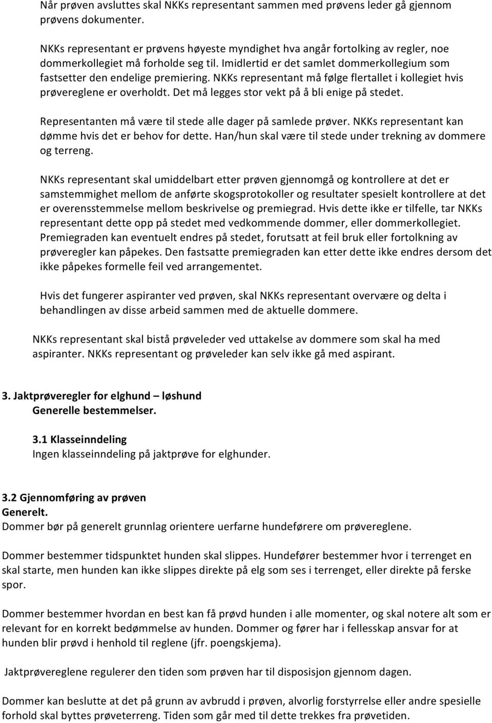 NKKs representant må følge flertallet i kollegiet hvis prøvereglene er overholdt. Det må legges stor vekt på å bli enige på stedet. Representanten må være til stede alle dager på samlede prøver.