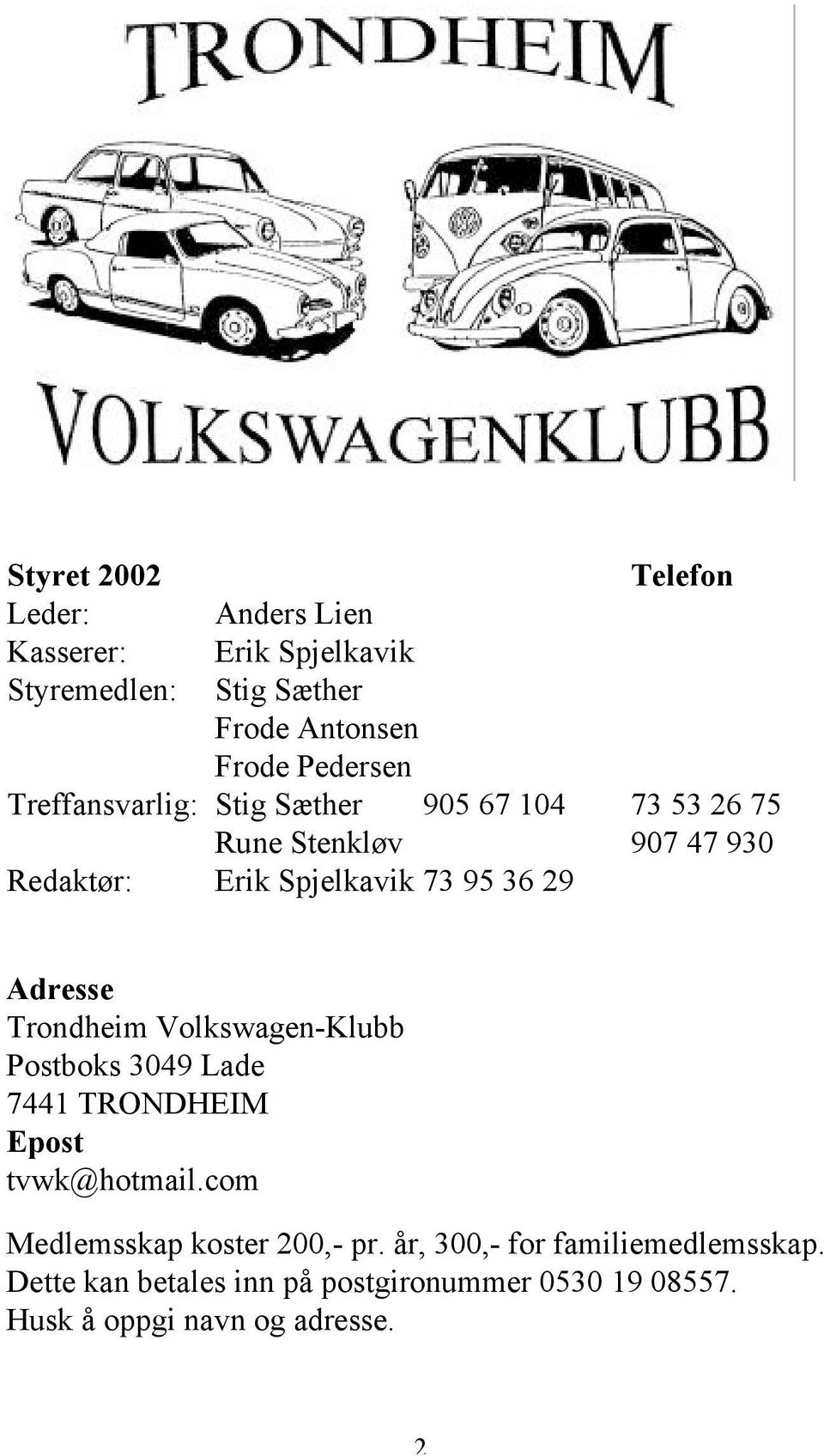 29 Adresse Trondheim Volkswagen-Klubb Postboks 3049 Lade 7441 TRONDHEIM Epost tvwk@hotmail.