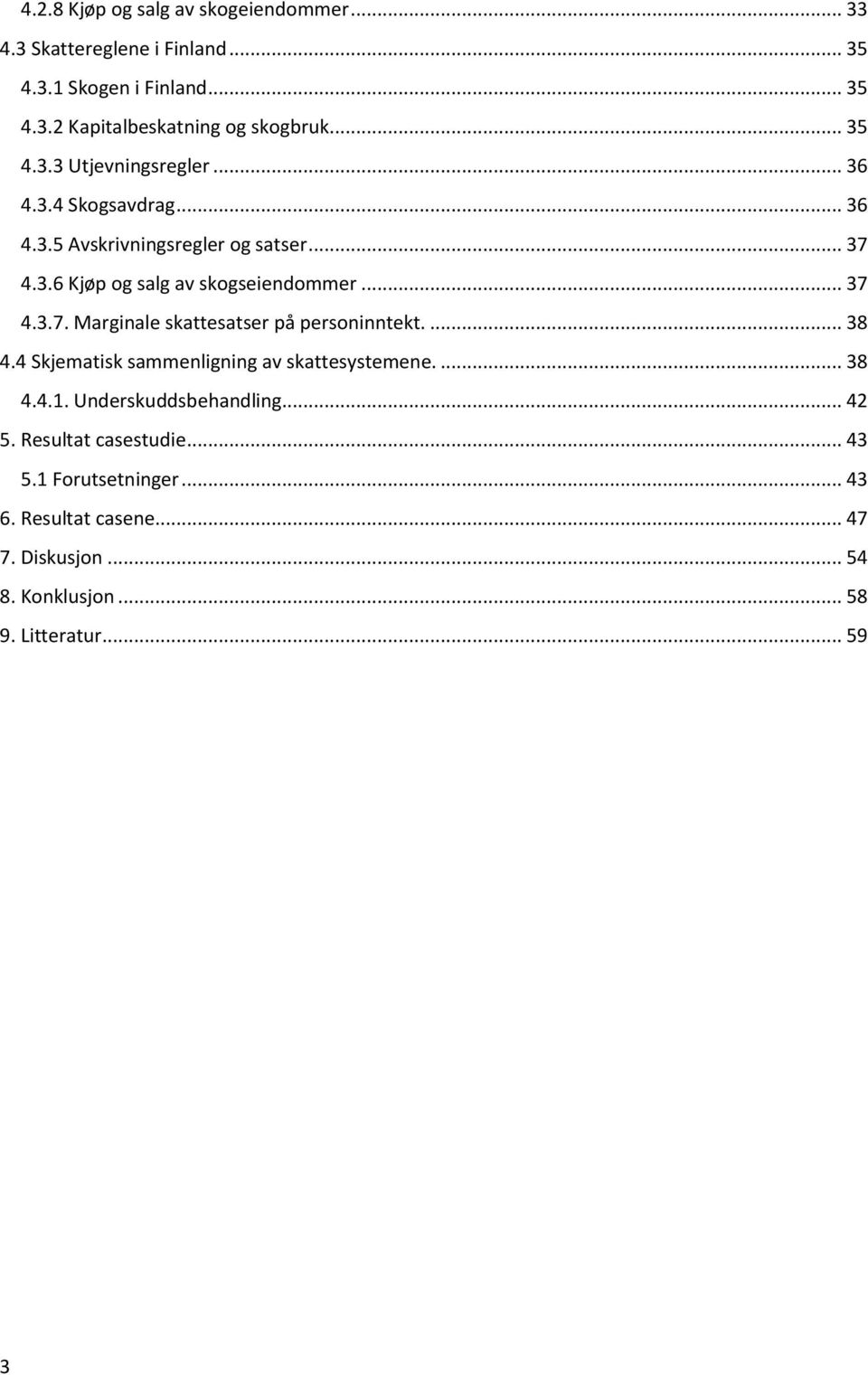 .. 37 4.3.7. Marginale skattesatser på personinntekt.... 38 4.4 Skjematisk sammenligning av skattesystemene.... 38 4.4.1.