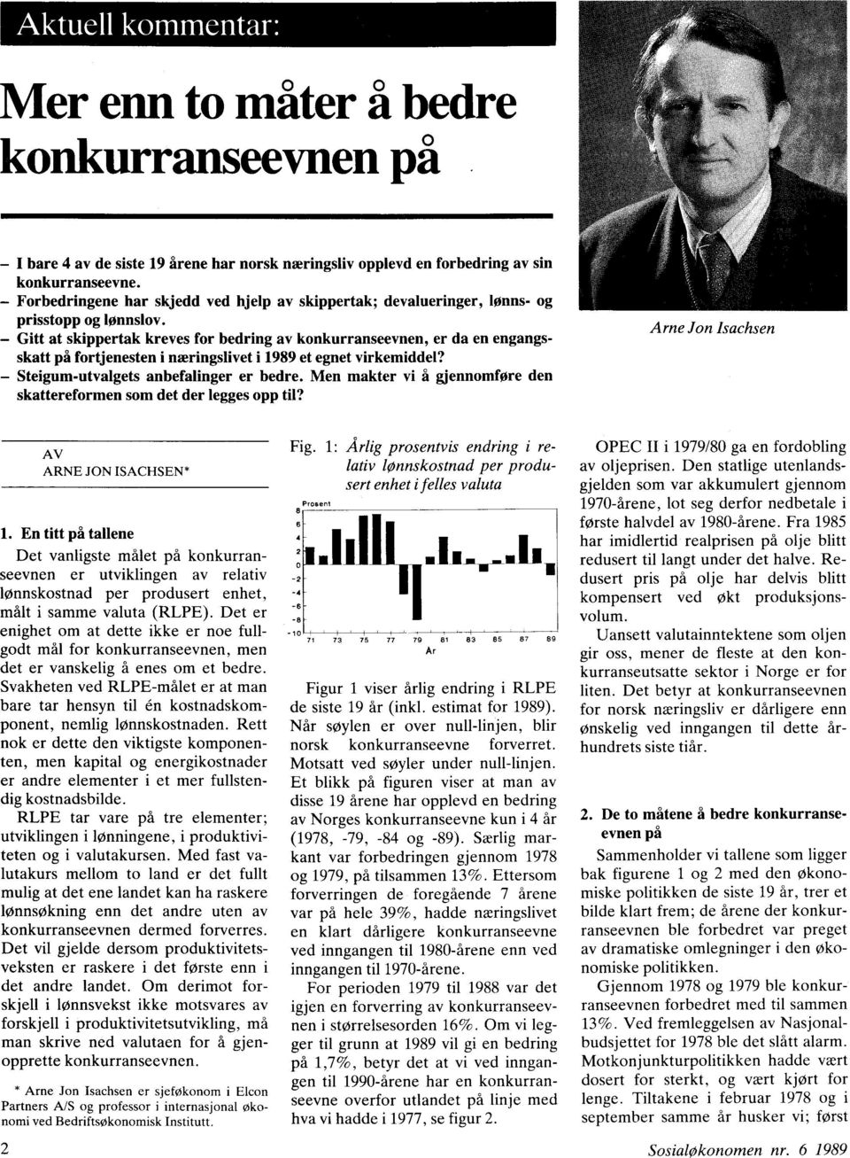 Gitt at skippertak kreves for bedring av konkurranseevnen, er da en engangsskatt på fortjenesten i næringslivet i 1989 et egnet virkemiddel? Steigum-utvalgets anbefalinger er bedre.