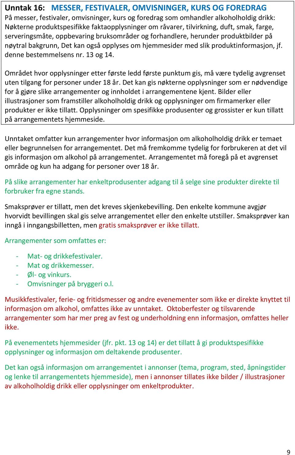 produktinformasjon, jf. denne bestemmelsens nr. 13 og 14. Området hvor opplysninger etter første ledd første punktum gis, må være tydelig avgrenset uten tilgang for personer under 18 år.