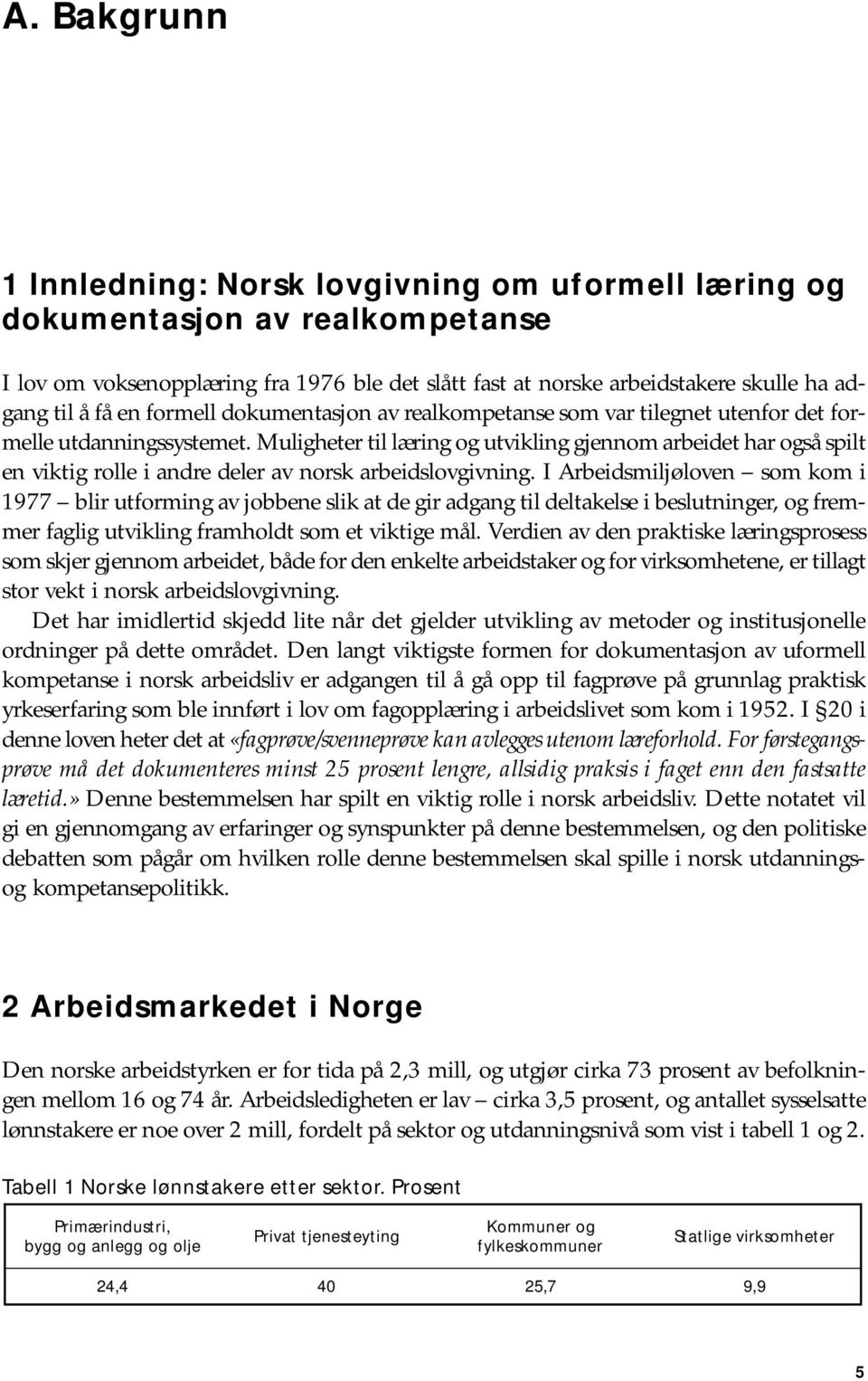 Muligheter til læring og utvikling gjennom arbeidet har også spilt en viktig rolle i andre deler av norsk arbeidslovgivning.