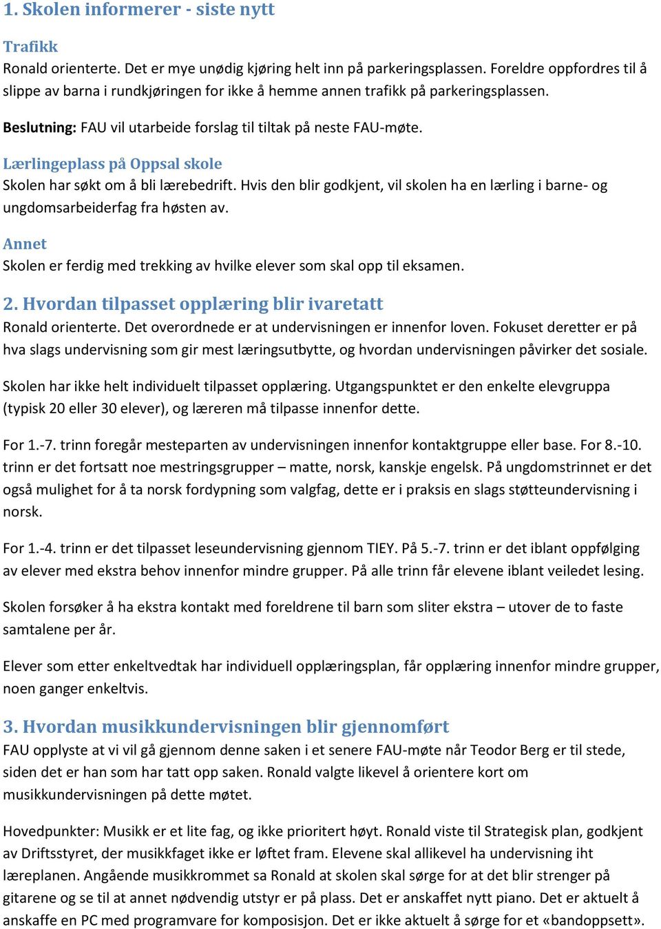 Lærlingeplass på Oppsal skole Skolen har søkt om å bli lærebedrift. Hvis den blir godkjent, vil skolen ha en lærling i barne- og ungdomsarbeiderfag fra høsten av.