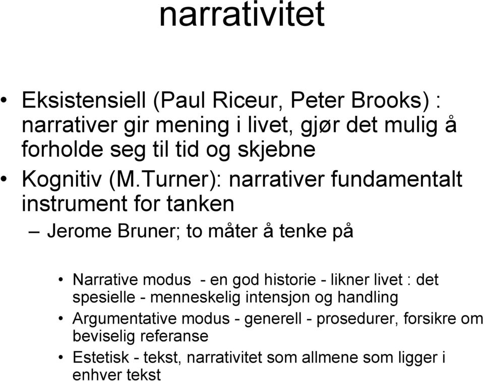 tekst narrativitet Eksistensiell (Paul Riceur, Peter Brooks) : narrativer gir mening i livet, gjør det mulig å forholde