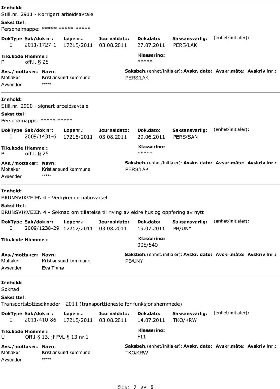 25 ERS/LAK BRNSVKVEEN 4 - Vedrørende nabovarsel BRNSVKVEEN 4 - om tillatelse til riving av eldre hus og oppføring av nytt 2009/1238-29