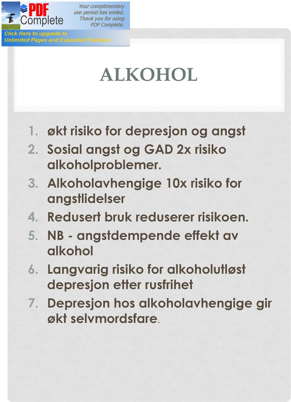 Alkoholavhengige 10x risiko for angstlidelser 4. Redusert bruk reduserer risikoen. 5.