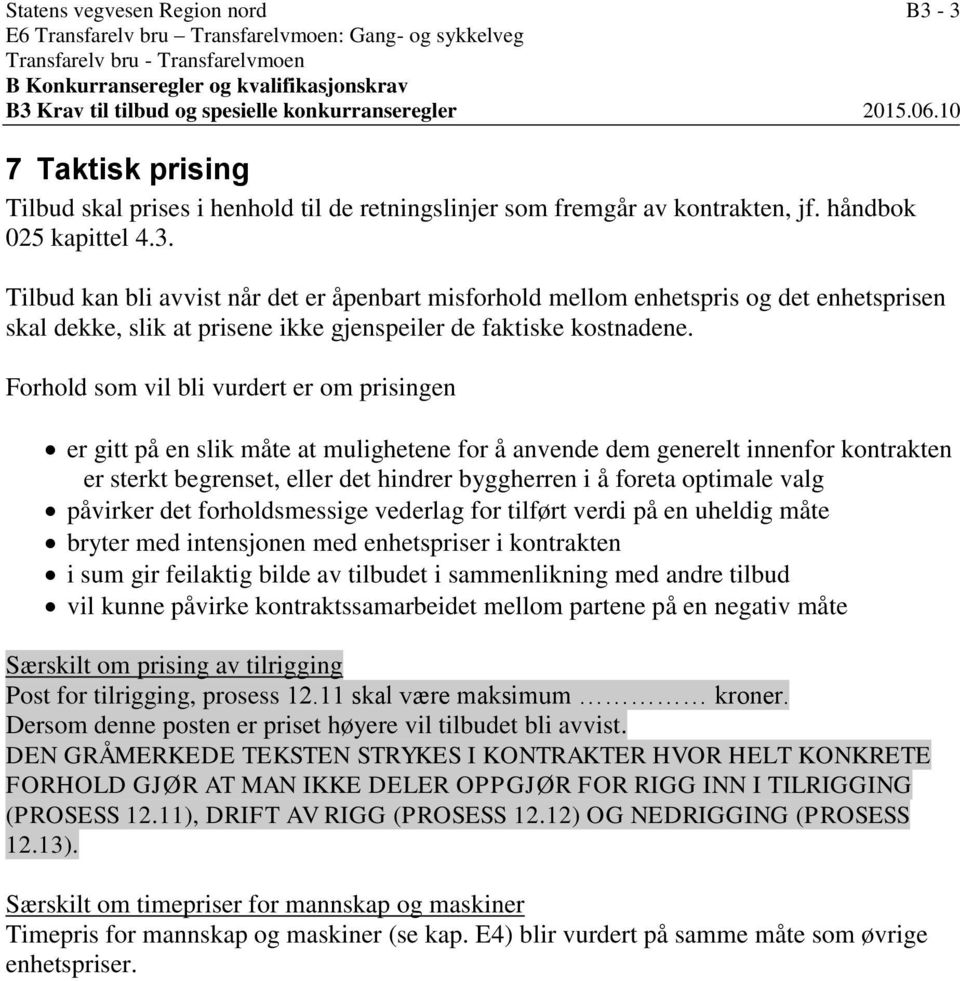 Tilbud kan bli avvist når det er åpenbart misforhold mellom enhetspris og det enhetsprisen skal dekke, slik at prisene ikke gjenspeiler de faktiske kostnadene.