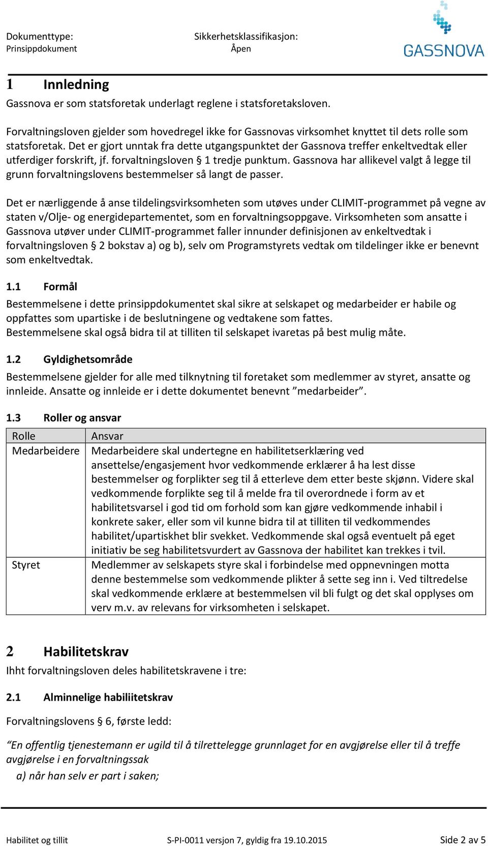 Gassnova har allikevel valgt å legge til grunn forvaltningslovens bestemmelser så langt de passer.