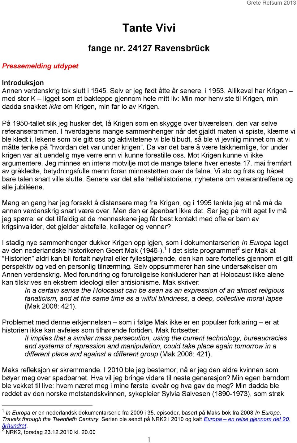 På 1950-tallet slik jeg husker det, lå Krigen som en skygge over tilværelsen, den var selve referanserammen.