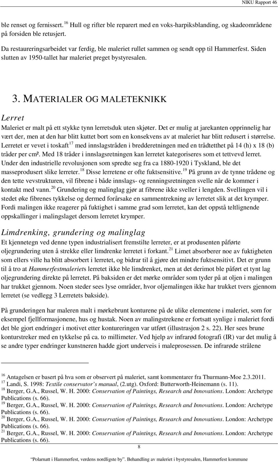 MATERIALER OG MALETEKNIKK Lerret Maleriet er malt på ett stykke tynn lerretsduk uten skjøter.