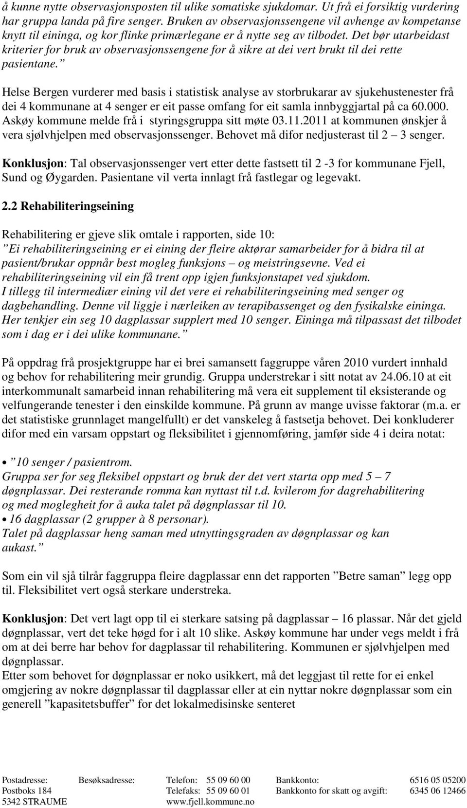 Det bør utarbeidast kriterier for bruk av observasjonssengene for å sikre at dei vert brukt til dei rette pasientane.