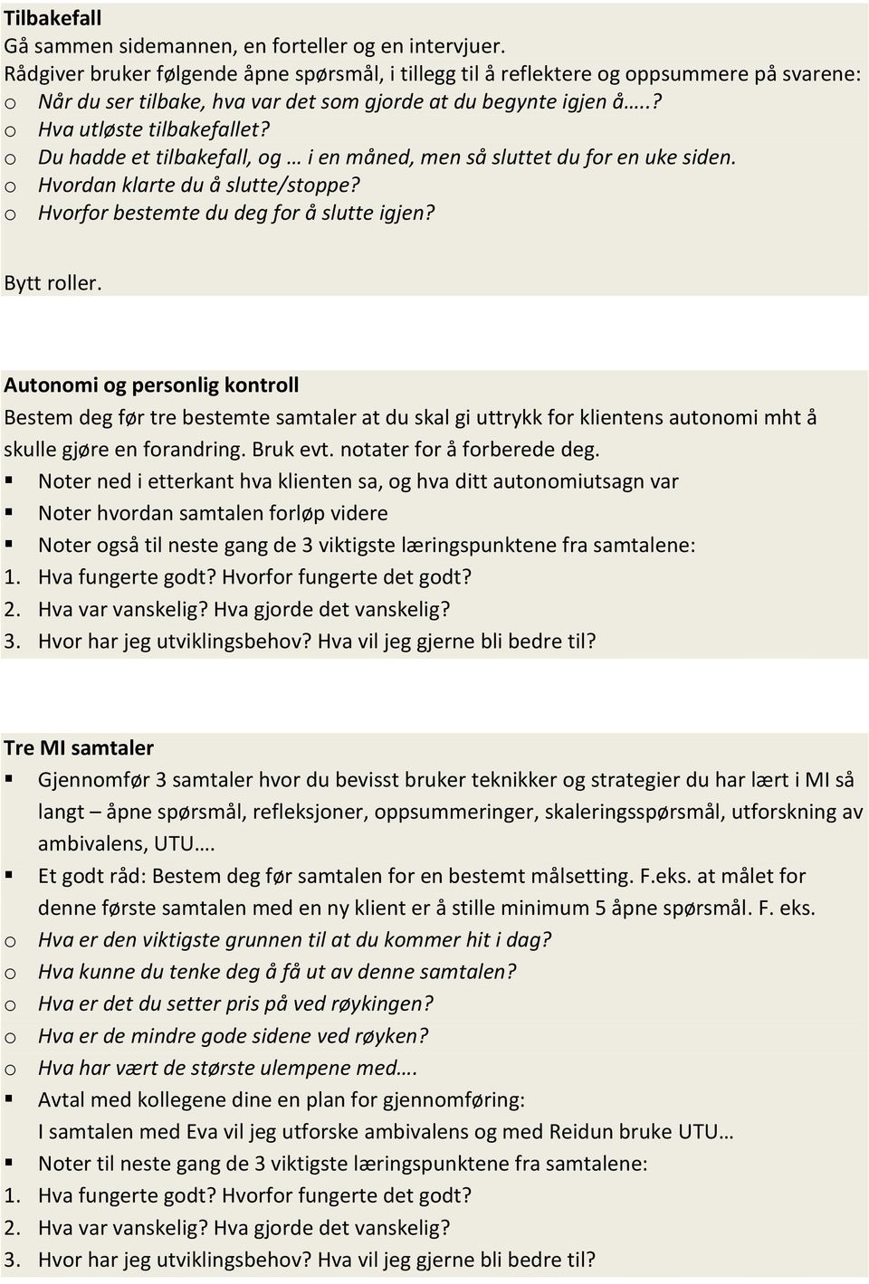 o Du hadde et tilbakefall, og i en måned, men så sluttet du for en uke siden. o Hvordan klarte du å slutte/stoppe? o Hvorfor bestemte du deg for å slutte igjen? Bytt roller.