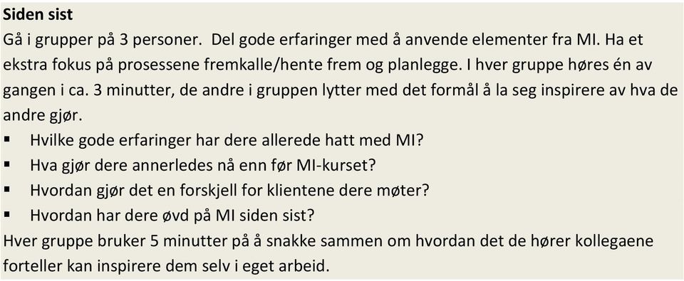 3 minutter, de andre i gruppen lytter med det formål å la seg inspirere av hva de andre gjør. Hvilke gode erfaringer har dere allerede hatt med MI?