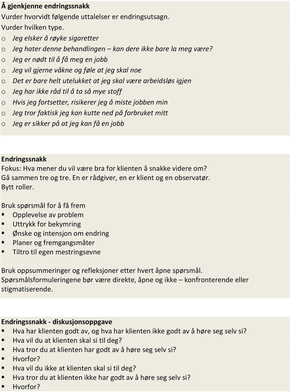 fortsetter, risikerer jeg å miste jobben min o Jeg tror faktisk jeg kan kutte ned på forbruket mitt o Jeg er sikker på at jeg kan få en jobb Endringssnakk Fokus: Hva mener du vil være bra for