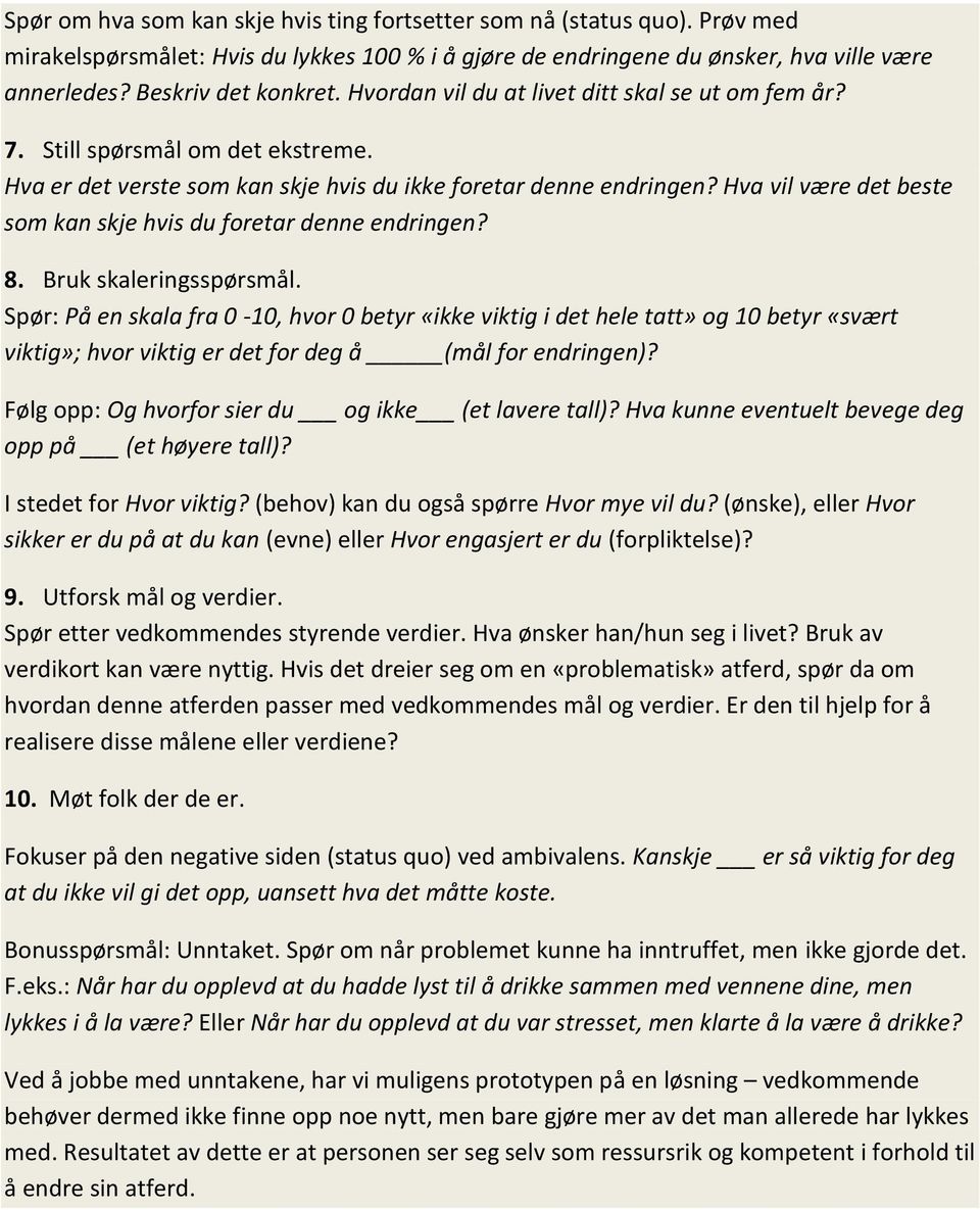 Hva vil være det beste som kan skje hvis du foretar denne endringen? 8. Bruk skaleringsspørsmål.