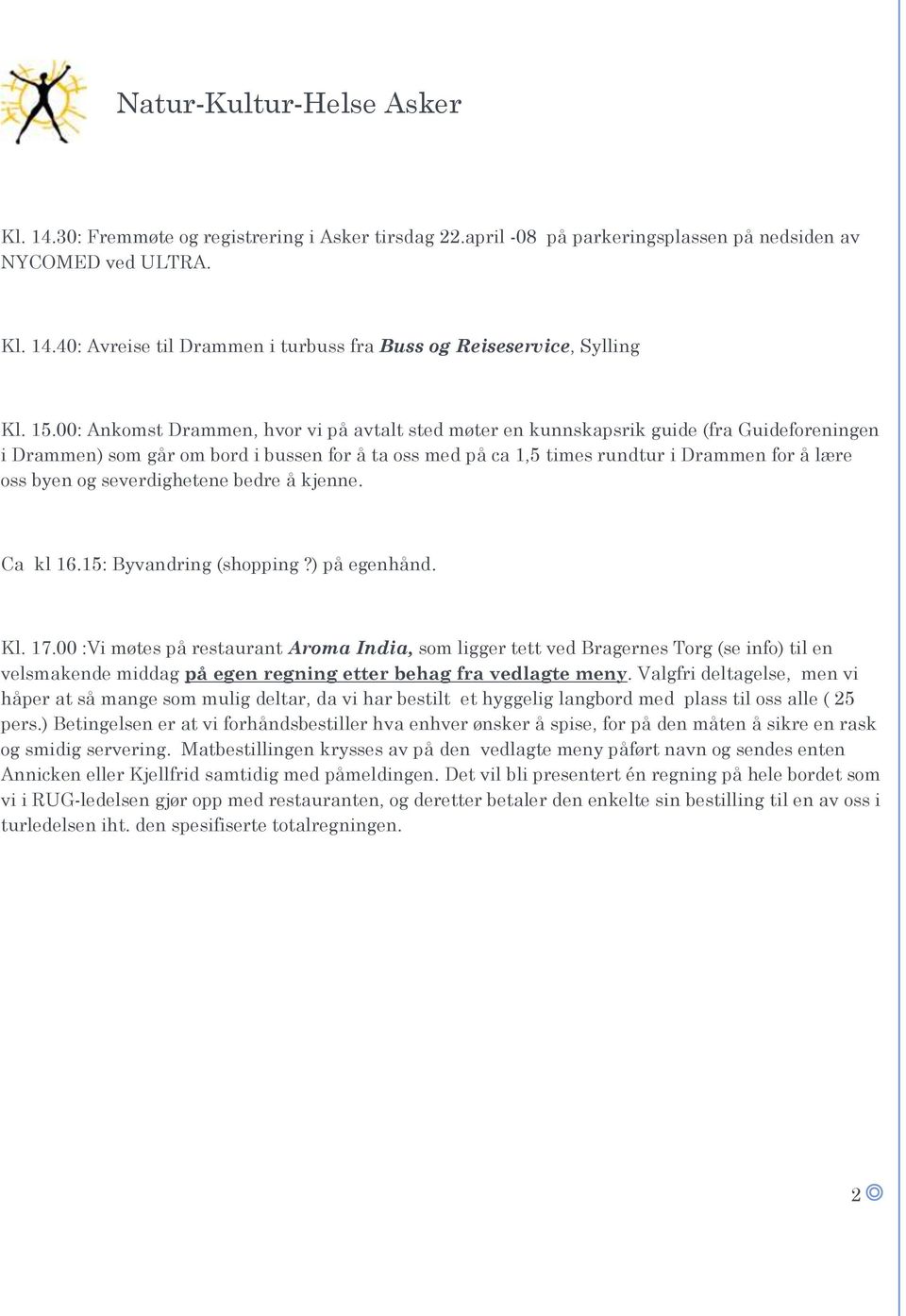 byen og severdighetene bedre å kjenne. Ca kl 16.15: Byvandring (shopping?) på egenhånd. Kl. 17.