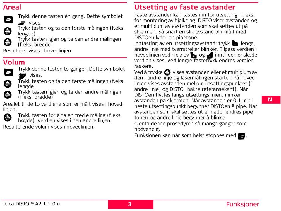 Trykk tasten for å ta en tredje måling (f.eks. høyde). Verdien vises i den andre linjen. Resulterende volum vises i hovedlinjen. Leica DISTO A2 1.