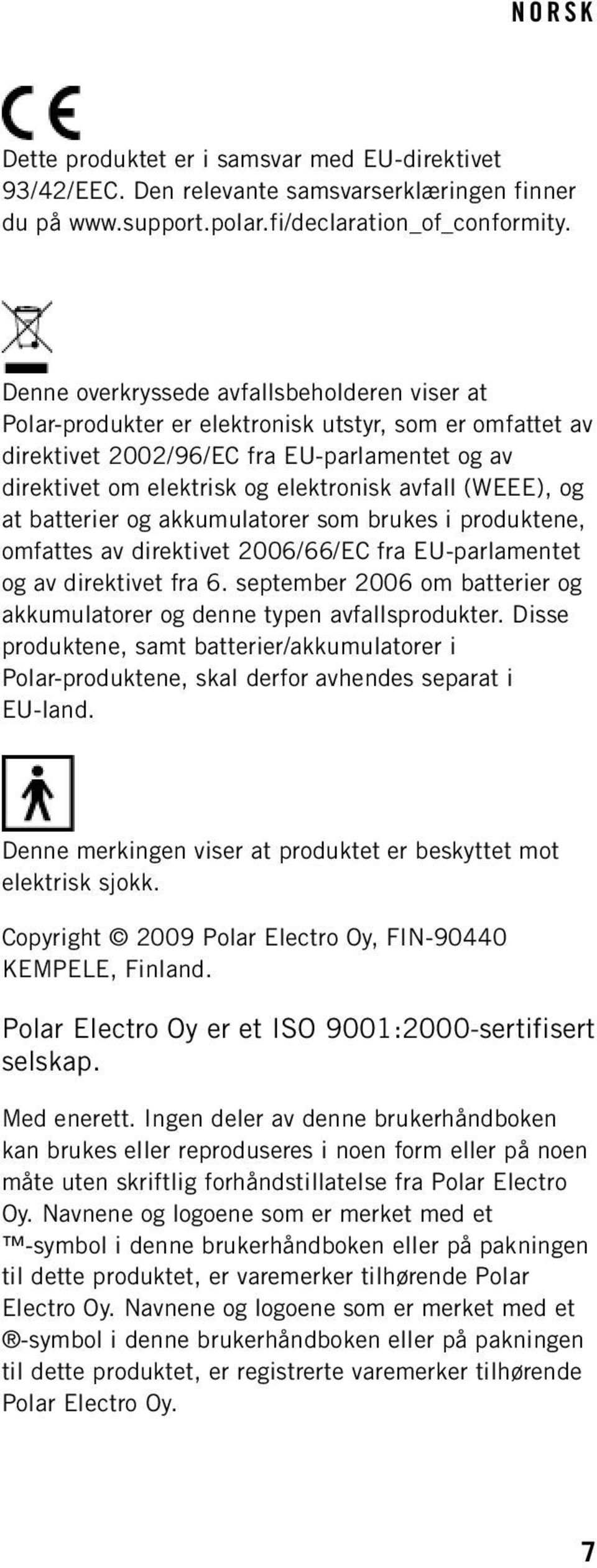 (WEEE), og at batterier og akkumulatorer som brukes i produktene, omfattes av direktivet 2006/66/EC fra EU-parlamentet og av direktivet fra 6.