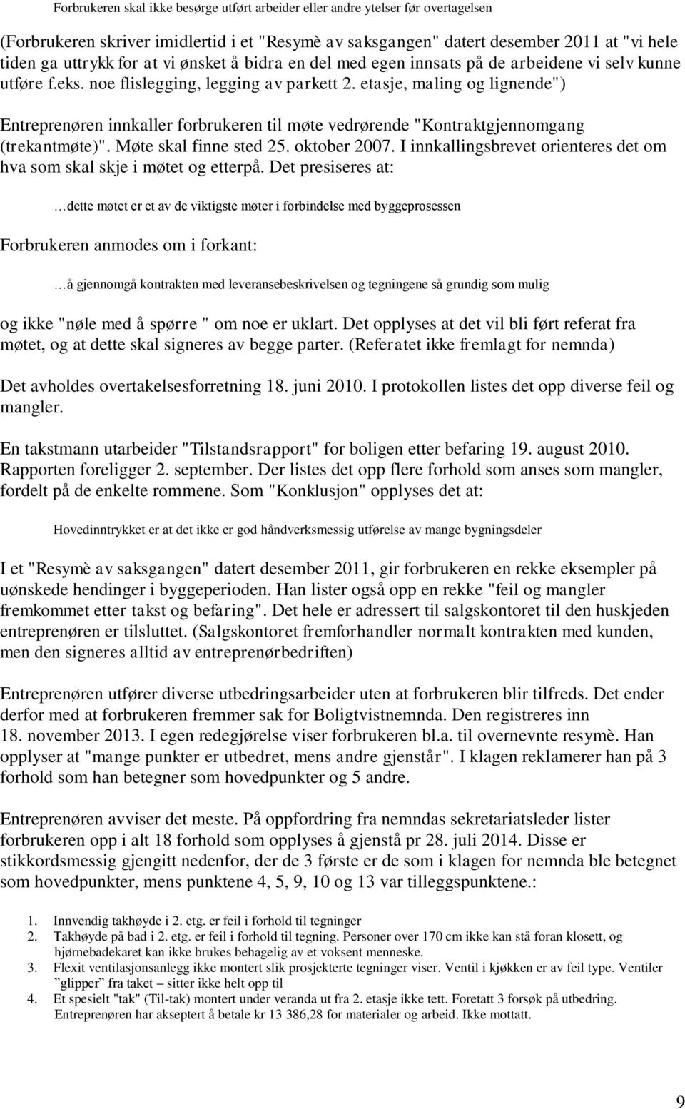 etasje, maling og lignende") Entreprenøren innkaller forbrukeren til møte vedrørende "Kontraktgjennomgang (trekantmøte)". Møte skal finne sted 25. oktober 2007.