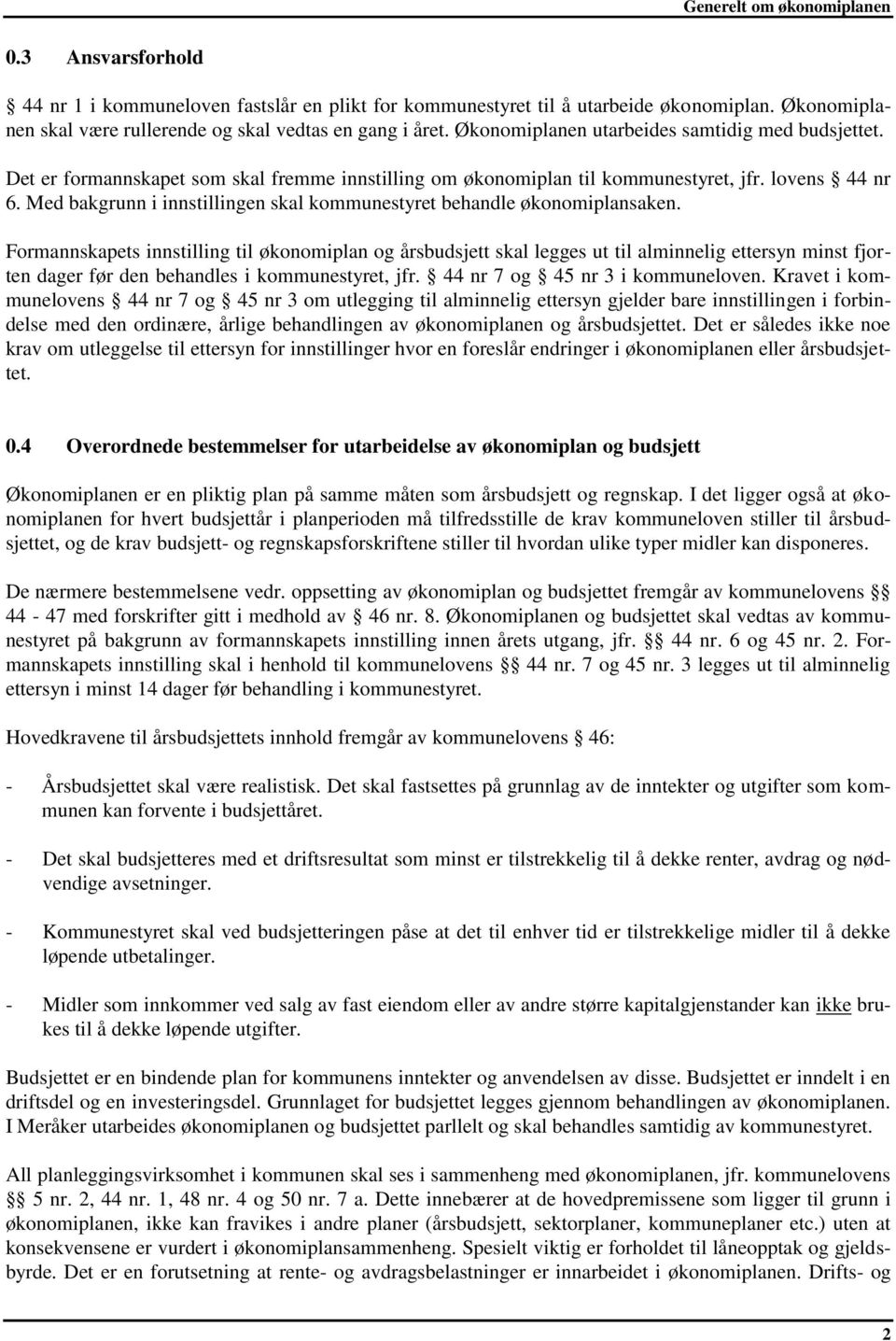 Med bakgrunn i innstillingen skal kommunestyret behandle økonomiplansaken.