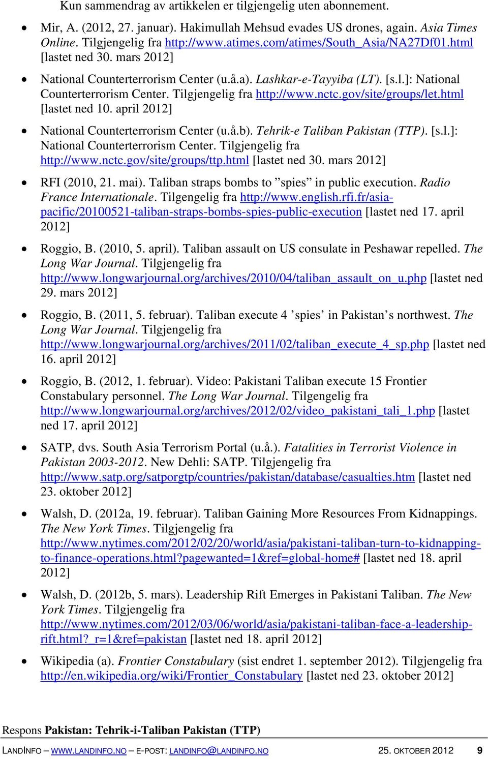 nctc.gov/site/groups/let.html [lastet ned 10. april 2012] National Counterterrorism Center (u.å.b). Tehrik-e Taliban Pakistan (TTP). [s.l.]: National Counterterrorism Center.