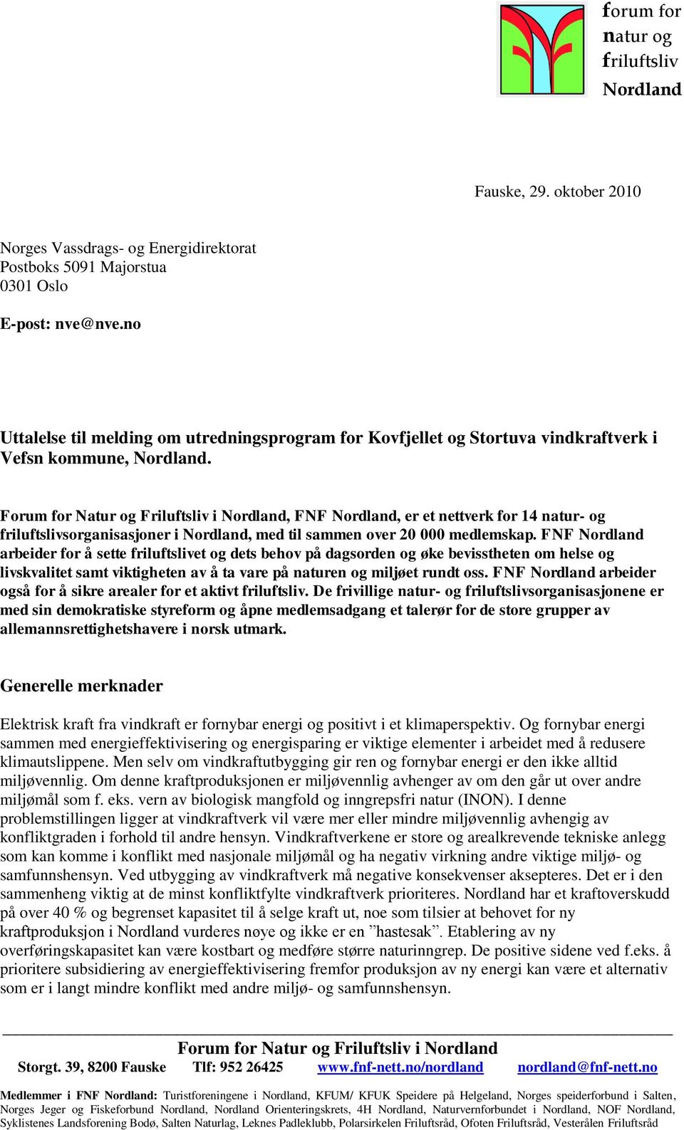 Forum for Natur og Friluftsliv i Nordland, FNF Nordland, er et nettverk for 14 natur- og friluftslivsorganisasjoner i Nordland, med til sammen over 20 000 medlemskap.