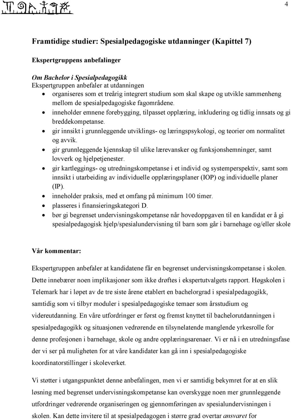 inneholder emnene forebygging, tilpasset opplæring, inkludering og tidlig innsats og gi breddekompetanse.