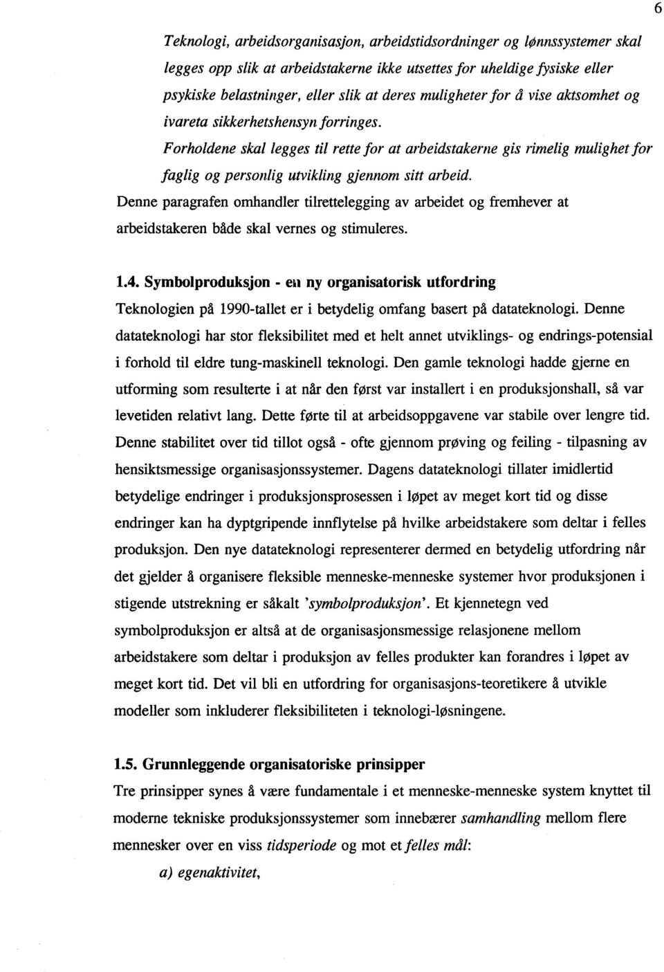 Forholdene skal legges til rette for at arbeidstakerne gis rimelig mulighet for faglig og personlig utvikling gjennom sitt arbeid.