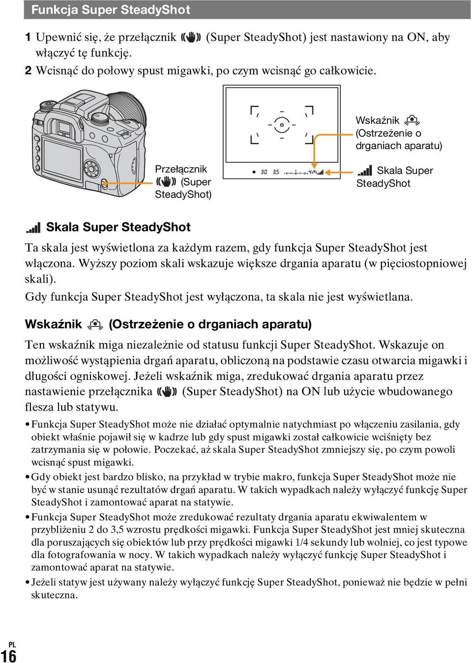 włączona. Wyższy poziom skali wskazuje większe drgania aparatu (w pięciostopniowej skali). Gdy funkcja Super SteadyShot jest wyłączona, ta skala nie jest wyświetlana.