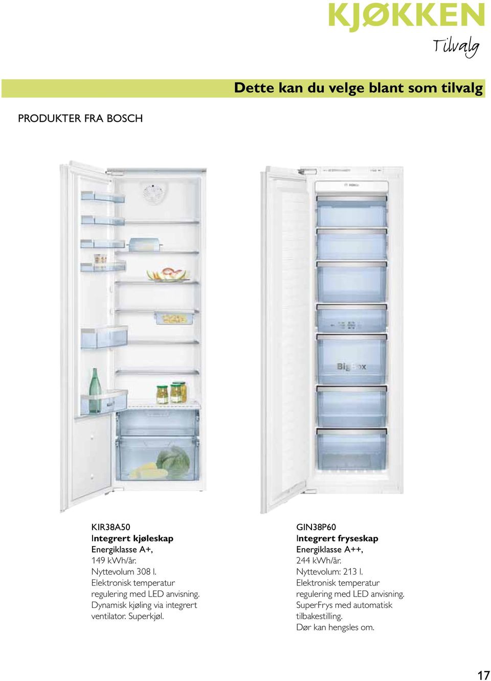 Dynamisk kjøling via integrert ventilator. Superkjøl. GIN38P60 Integrert fryseskap Energiklasse A++, 244 kwh/år.