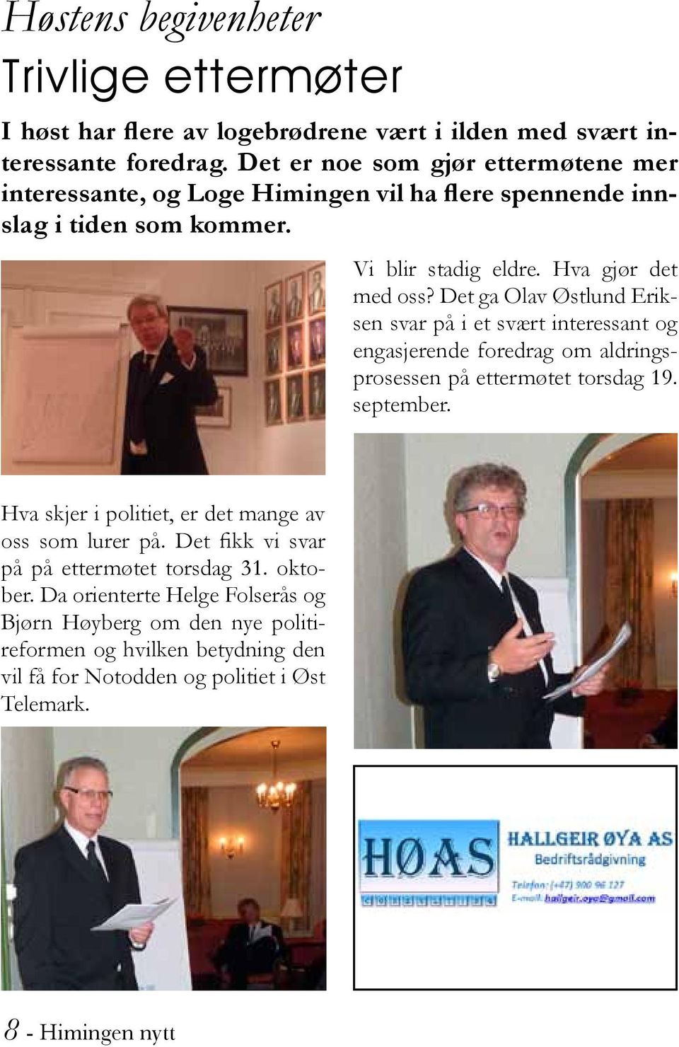 Det ga Olav Østlund Eriksen svar på i et svært interessant og engasjerende foredrag om aldringsprosessen på ettermøtet torsdag 19. september.