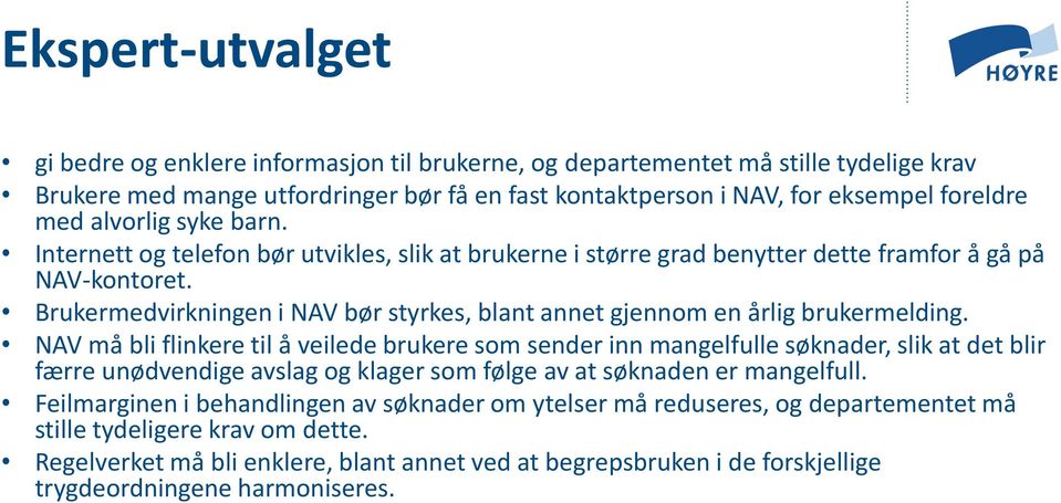 Brukermedvirkningen i NAV bør styrkes, blant annet gjennom en årlig brukermelding.