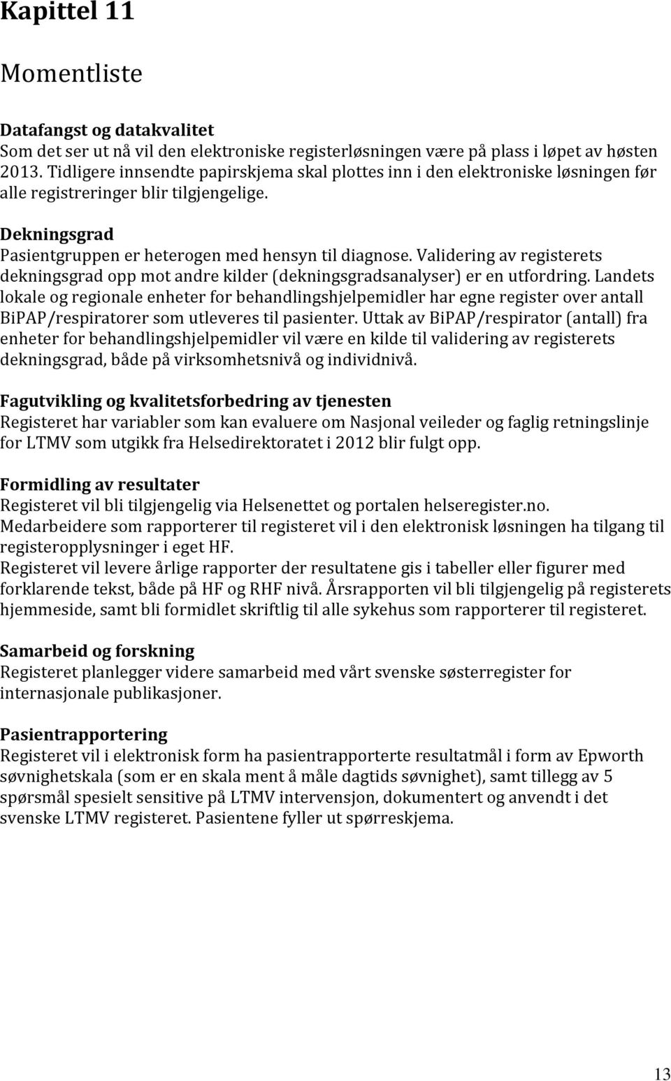 Validering av registerets dekningsgrad opp mot andre kilder (dekningsgradsanalyser) er en utfordring.