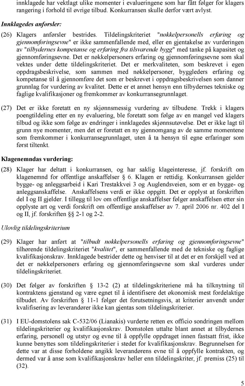 Tildelingskriteriet "nøkkelpersonells erfaring og gjennomføringsevne" er ikke sammenfallende med, eller en gjentakelse av vurderingen av "tilbydernes kompetanse og erfaring fra tilsvarende bygg" med